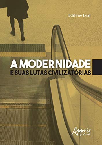 A Modernidade e Suas Lutas Civilizatórias