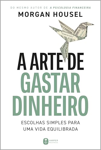 A Arte de Gastar Dinheiro, de Morgan Housel
