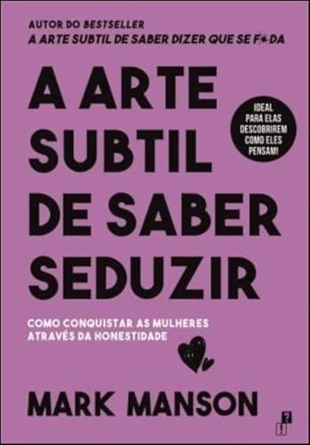 A Arte Sutil de Saber Seduzir, de Mark Manson