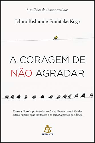 A Coragem de Não Agradar, de Ichiro Kishimi