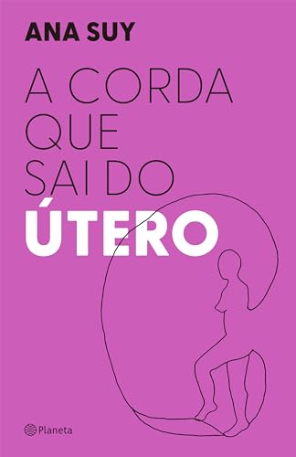 A Corda que Sai do Útero, de Ana Suy