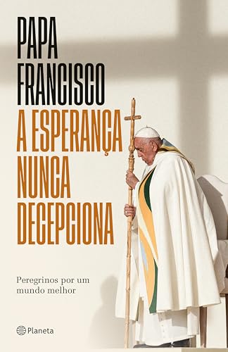 A Esperança Nunca Decepciona, de Papa Francisco