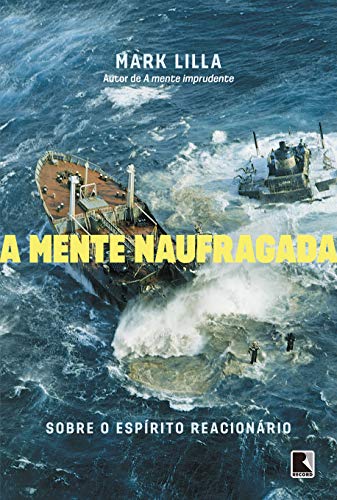 A Mente Naufragada, de Mark Lilla