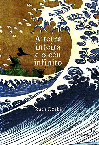 A Terra Inteira e o Céu Infinito, de Ruth Ozeki