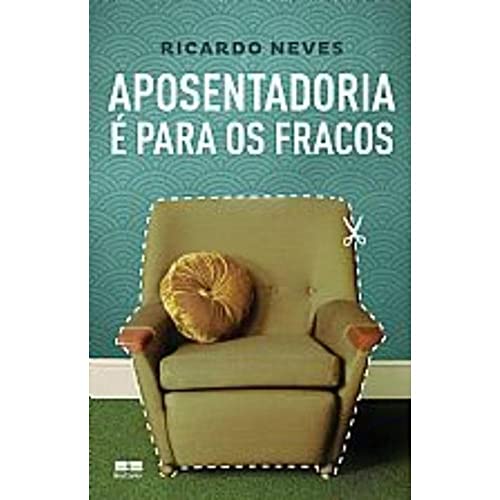 Aposentadoria É para os Fracos, de Ricardo Neves