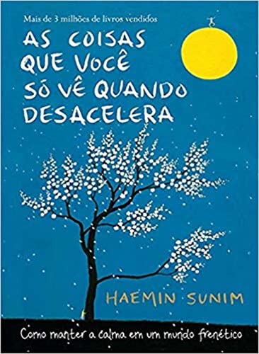 As Coisas que Você Só Vê Quando Desacelera, de Haemin Sunim