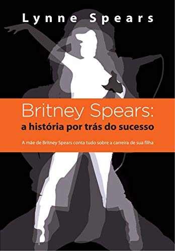 Britney Spears: a História por Trás do Sucesso, de Lynne Spears
