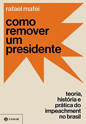 Como Remover Um Presidente, de Rafael Mafei