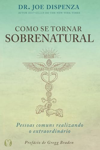 Como Se Tornar Sobrenatural, de Dr. Joe Dizpenza