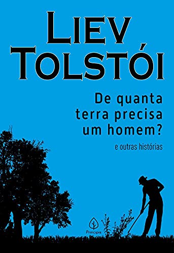 De Quanta Terra Precisa Um Homem? e Outras Histórias, de Liev Tolstói