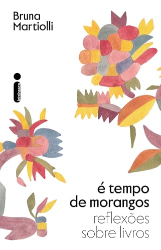 É Tempo de Morangos: Reflexões Sobre Livros, de Bruna Martiolli
