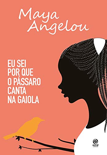 Eu Sei por que o Pássaro Canta na Gaiola, de Maya Angelou