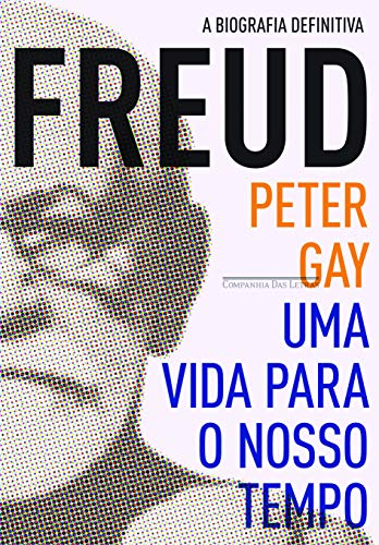 Freud: Uma Vida para o Nosso Tempo, de Peter Gay