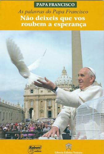 Não Deixeis que Vos Roubem a Esperança, de Papa Francisco