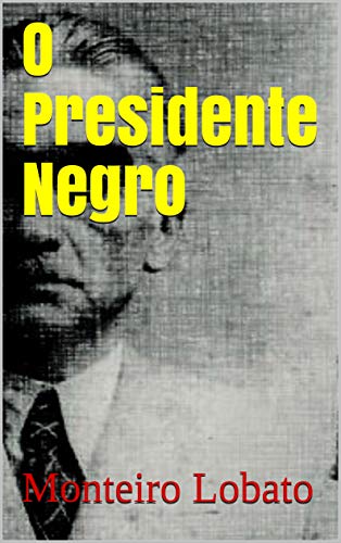 O Presidente Negro, de Monteiro Lobato