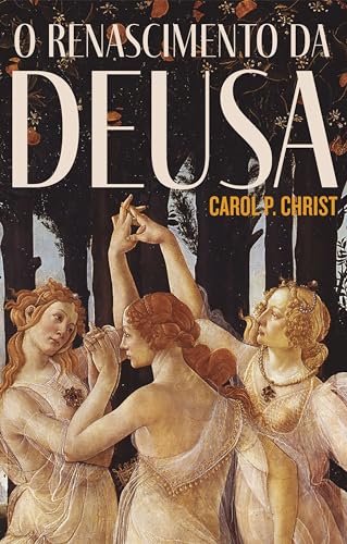 O Renascimento da Deusa, de Carol P. Christ