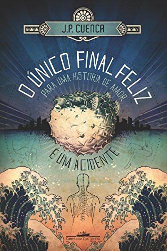 O Único Final Feliz para Uma História de Amor É Um Acidente, de J. P. Cuenca