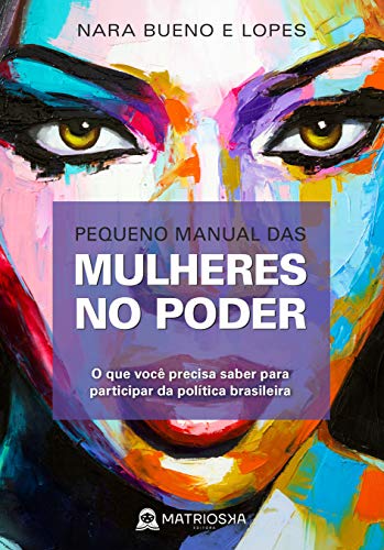 Pequeno Manual das Mulheres no Poder, de Nara Bueno e Lopes
