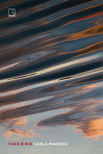Tudo É Rio, de Carla Madeira