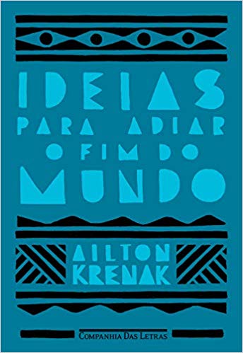 Ideias para adiar o fim do mundo – Ailton Krenak