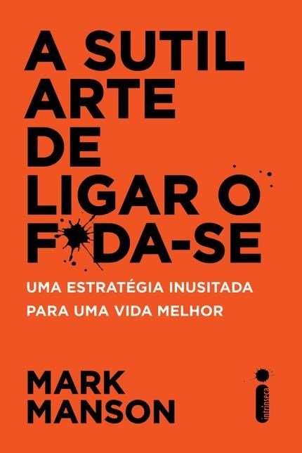 A Sutil Arte De Ligar O Foda-Se – Mark Manson