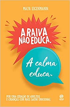 “A raiva não educa. A calma educa”, de Maya Eigenmann